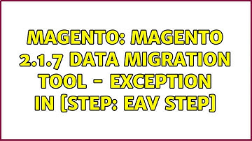 Magento: Magento 2.1.7 Data Migration Tool - Exception in [step: EAV Step]