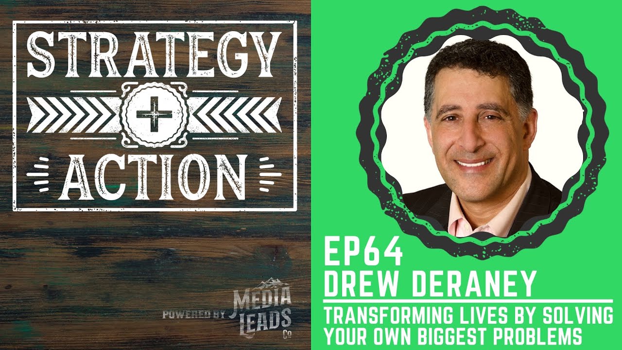 How to Transform Lives By Solving Your Own Problem - Drew Deraney | Strategy + Action