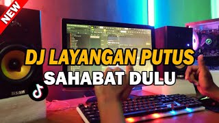 DJ LAYANGAN PUTUS || SAHABAT DULU - FULL BASS TERBARU