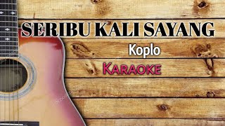 SERIBU KALI SAYANG KOPLO | KARAOKE NADA TINGGI