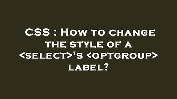 CSS : How to change the style of a  select 