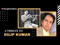          tragedy king dilip kumar  a tribute