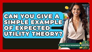 Can You Give A Simple Example Of Expected Utility Theory? - Learn About Economics