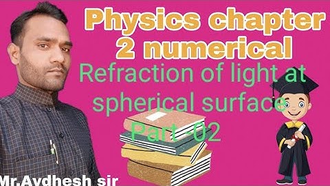 Physics class 12th, Numerical problems Refraction of light at spherical surface (part -2)Awdhesh Sir