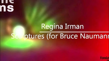 Regina Irman: Sculptures (for Bruce Naumann).wmv