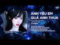Anh Yêu Em Quá Anh Thua (Bản Chuẩn TikTok) | Lê Gia Quân - Sẽ Chẳng Một Ai Bận Tâm Anh Yêu Em Quá