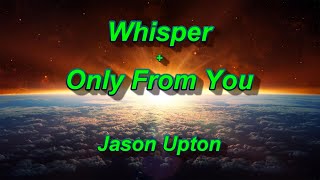 Whisper + Only From You (with lyrics) - Jason Upton