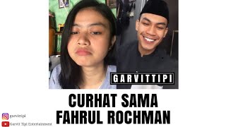 CURHAT SAMA FAHRUL ROCHMAN [TEU NGARTI]