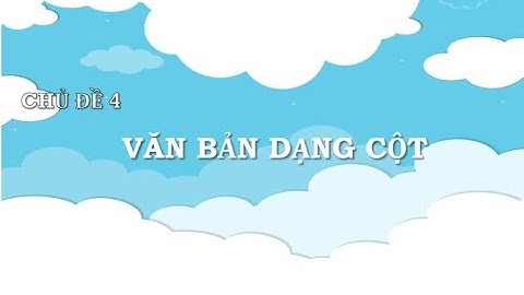 Lớp 4 Chủ đề 4 Văn bản dạng cột