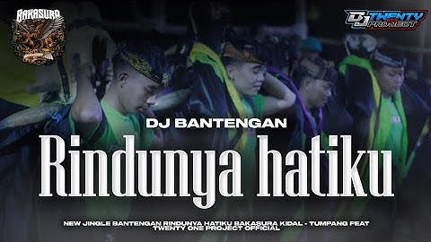 DJ BANTENGAN‼️ RINDUNYA HATIKU || BAKASURA KIDAL TUMPANG || REMIXER BY : DJ TWENTY ONE🔥