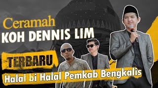 Ceramah Koh Denis Lim Terbaru || Halal bi Halal Pemkab Bengkalis