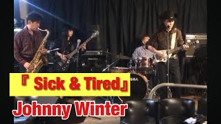 Sick &amp; Tired (Johnny Winter Cover)