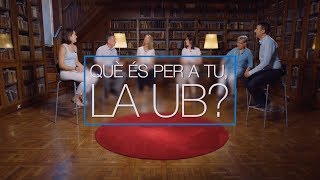 Què és per a tu, la UB? Què és per a tu, la UB?