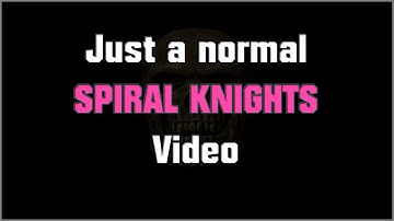 [Spiral Knights] Just a normal Spiral Knights Video