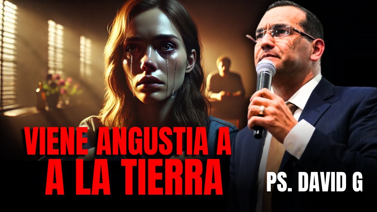 Vienen días de Angustia / Pastor General David Gutiérrez