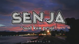 SENJA - SAAT KAU PERGI (lirik video cover)