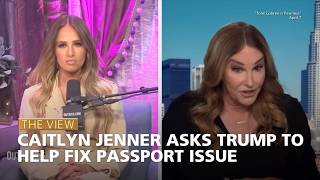 Caitlyn Jenner Asks Trump to Help Fix Passport Issue | The View
