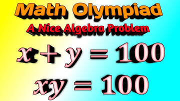 A Nice Math Olympiad | Algebra Problem 𝒙+𝒚=𝟏𝟎𝟎 & 𝒙𝒚=𝟏𝟎𝟎 Find (𝒙,𝒚)=?