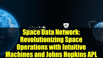 Space Data Network: Revolutionizing Space Operations with Intuitive Machines and Johns Hopkins APL