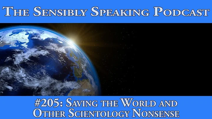 Sensibly Speaking Podcast #205: Saving the World and Other Scientology Nonsense