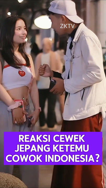 Reaksi cewek Jepang ketemu Cowok Indonesia