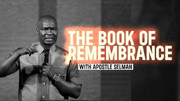 THE BOOK OF REMEMBRANCE WITH APOSTLE JOSHUA SELMAN