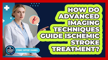 How Do Advanced Imaging Techniques Guide Ischemic Stroke Treatment? - Stroke Support Channel