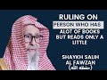 The person who has alot of books but only reads a little  shaykh salih al fawzan  