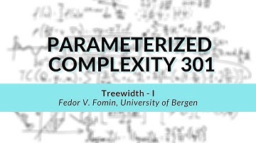 Treewidth - I | Fedor V. Fomin | Parameterized Complexity Workshop