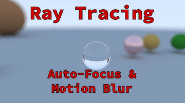 Ray Tracing: Auto-Focus and Motion Blur