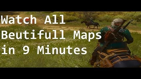 The Witcher 3 Gameplay - Watch End to End Maps in 10 Minutes