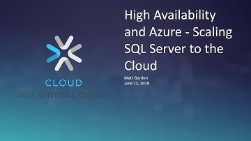High Availability and Azure - Scaling SQL Server to the Cloud with Matt Gordon