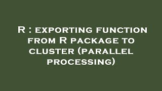 R : exporting function from R package to cluster (parallel processing)