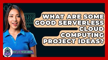 What Are Some Good Serverless Cloud Computing Project Ideas? - Next LVL Programming