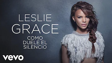 Leslie Grace - Cómo Duele el Silencio (Cover Audio)