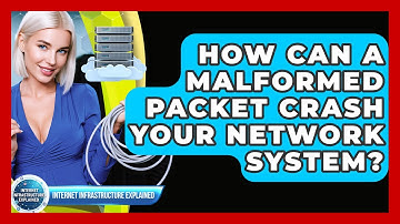 How Can A Malformed Packet Crash Your Network System? - Internet Infrastructure Explained