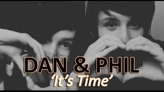 Dan &amp; Phil ~ It&#39;s Time