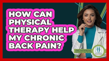 How Can Physical Therapy Help My Chronic Back Pain? - Orthopedic Support Network