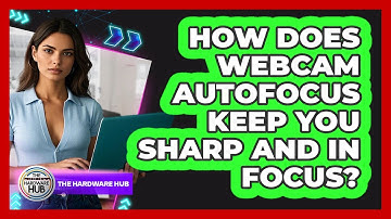 How Does Webcam Autofocus Keep You Sharp And In Focus? - The Hardware Hub