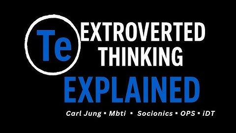 Extroverted Thinking (Te) defined by : Jung vs Mbti vs Socionics vs OPS vs iDT #mbti #carljung