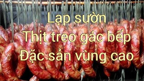 Vietquangchef | Lạp sườn, Thịt treo gác bếp - Đặc sản vùng cao