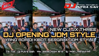 NEW DJ JX THREE OPENING JDM STYLE X YANG ADA DI KIBOT SERGAI #jdmstyle 2024