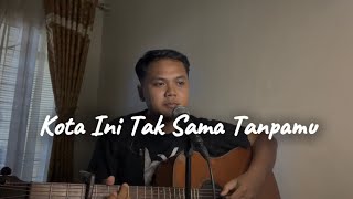 KOTA INI TAK SAMA TANPAMU - Nadhif Basalamah ( Live Cover ahdanwahyudin)
