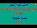 Quay Thử Xổ Số Miền Nam Ngày 18/05/2026. Dự Đoán XS. TP. Hồ Chí Minh - Đồng Tháp - Cà Mau.