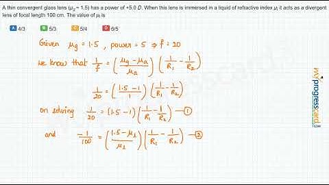 A thin convergent glass lens (µg = 1.5) has a power of +5.0 D.