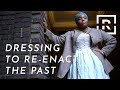 Historical Reenactor Cheyney McKnight Gets It Right | Dress the Part | Racked