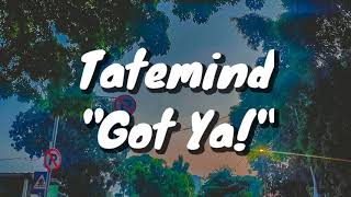 Tatemind - Got Ya! (Lyrics)