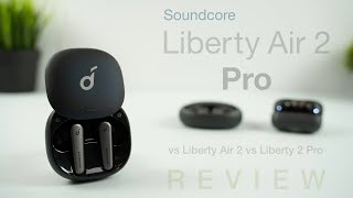 Soundcore Liberty Air 2 Pro In-Depth Review (vs Liberty Air 2 vs Liberty 2 Pro)