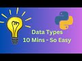 Python Data Types - Made Easy in 10 Mins