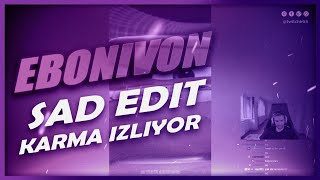 EBONİVON | SAD Edit Karma İzliyor